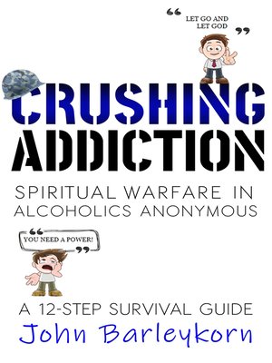cover image of Crushing Addiction. Spiritual Warfare In Alcoholics Anonymous